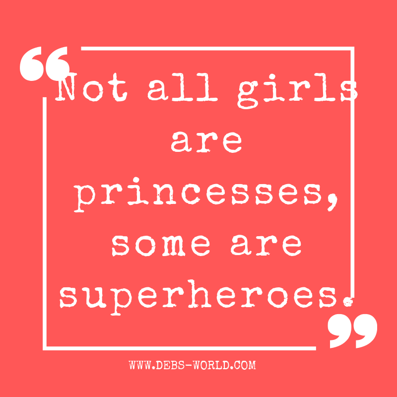 Not all girls are princesses, some are superheroes quote